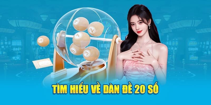 tim-hieu-ve-dan-de-20-so